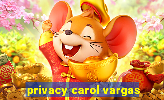 privacy carol vargas